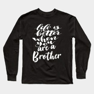 Life Is Better When You Are A Brother Long Sleeve T-Shirt